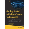 Getting Started with Open Source Technologies: Applying Open Source Technologies with Projects and Real Use Cases
