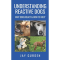 Understanding Reactive Dogs: Why Dogs React and How to Help