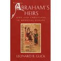 Abraham's Heirs: Jews and Christians in Medieval Europe