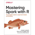 Mastering Spark with R: The Complete Guide to Large-Scale Analysis and Modeling