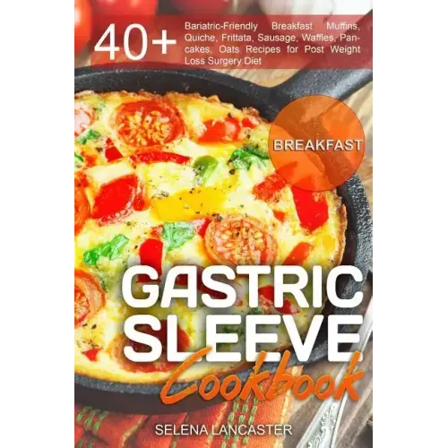 Gastric Sleeve Cookbook: BREAKFAST - 40+ Easy and skinny low-carb, low-sugar, low-fat, high-protein Breakfast Muffins, Quiche, Frittata, Sausag