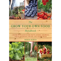 The Grow Your Own Food Handbook: A Back to Basics Guide to Planting, Growing, and Harvesting Fruits and Vegetables