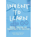 Invent To Learn: Making, Tinkering, and Engineering in the Classroom
