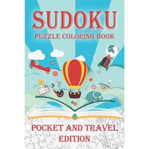 Sudoku Puzzle Coloring Book Pocket and Travel Edition: Coloring Book Pages While you Solve Sudoku Puzzles