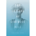 The Letters of Gertrude Bell - Volume One