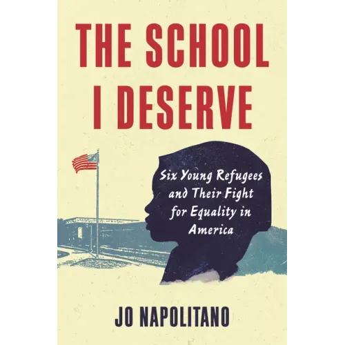The School I Deserve: Six Young Refugees and Their Fight for Equality in America