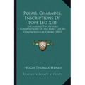Poems, Charades, Inscriptions of Pope Leo XIII: Including the Revised Compositions of His Early Life in Chronological Order (1902)