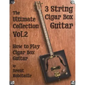 Cigar Box Guitar - The Ultimate Collection Volume Two: How to Play Cigar Box Guitar