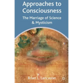 Approaches to Consciousness: The Marriage of Science and Mysticism