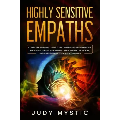 Highly sensitive empaths: The complete survival guide to recovery and cure from emotional abuse and escape from a narcissist, narcissistic perso