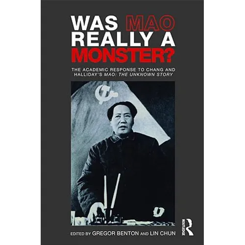 Was Mao Really a Monster?: The Academic Response to Chang and Halliday's Mao: The Unknown Story
