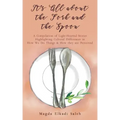 It's All about the Fork and the Spoon: A Compilation of Light-Hearted Stories Highlighting Cultural Differences in How We Do Things & How they are Per