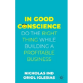 In Good Conscience: Do the Right Thing While Building a Profitable Business