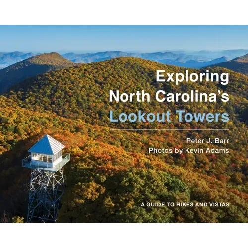Exploring North Carolina's Lookout Towers: A Guide to Hikes and Vistas