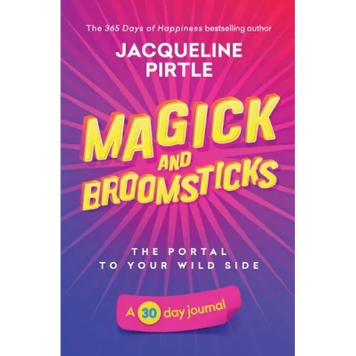 Magick and Broomsticks - Your Portal to Your Wild Side: A 30 day journal