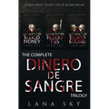 The Complete Dinero de Sangre Trilogy: Blood Money, Blood Ties, & Blood Bound