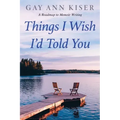 Things I Wish I'd Told You: Practical Guide to Memoir Writing