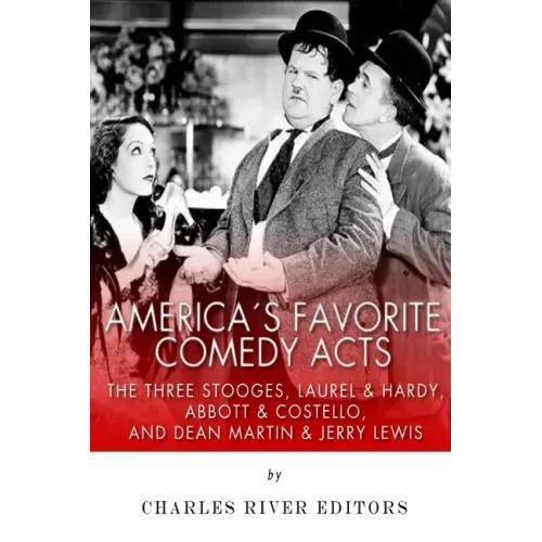 America's Favorite Comedy Acts: The Three Stooges, Laurel & Hardy, Abbott & Costello, and Dean Martin & Jerry Lewis