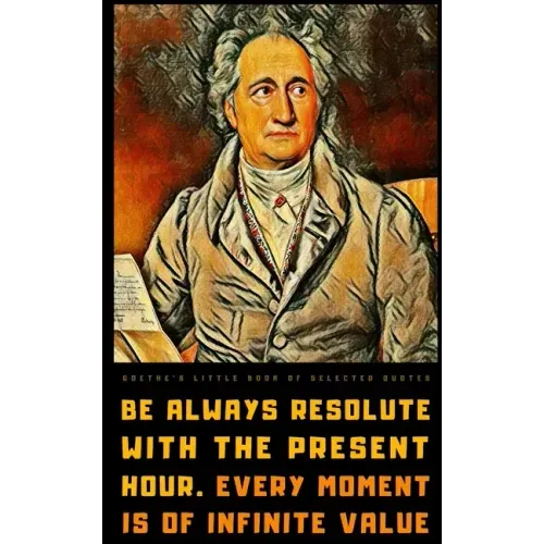 Goethe's Little Book of Selected Quotes: on Life, Art, Nature, and Philosophy
