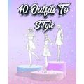 40 Outfits To Style: Create Your Fashion Style Workbook - Drawing Workbook for Teens and Adults - Fashion Design Drawings Outfits