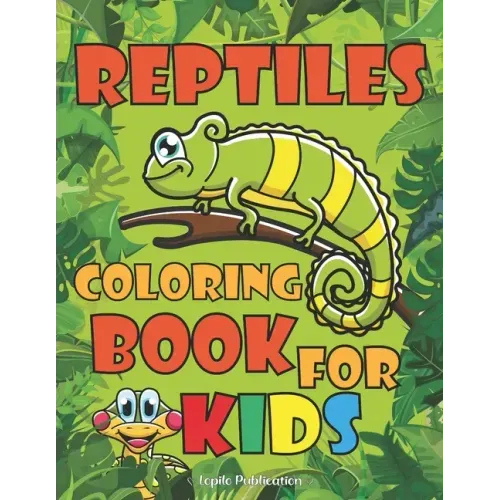 Reptiles Coloring Book For Kids: An Easy, Large, Giant Simple Reptiles Coloring Books for Toddlers, Kids Ages 2-4, Early Learning, Preschool, Kinderga