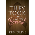 They Took My Wife's Breast