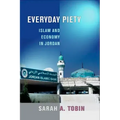 Everyday Piety: Islam and Economy in Jordan