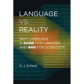 Language vs. Reality: Why Language Is Good for Lawyers and Bad for Scientists