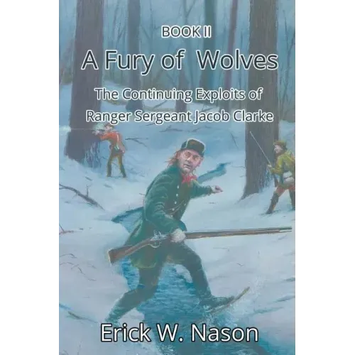 A Fury of Wolves: The Continuing Exploits of Ranger Sergeant Jacob Clarke