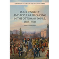 Ruler Visibility and Popular Belonging in the Ottoman Empire, 1808-1908