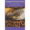 Leopard Gecko Care: The Complete Guide to Caring for and Keeping Leopard Geckos as Pets