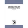 Southern History of the War. official Reports of Battles, As Published by order of the Confederate Congress At Richmond.