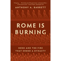 Rome Is Burning: Nero and the Fire That Ended a Dynasty