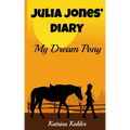 JULIA JONES' DIARY - My Dream Pony: Diary of a Girl Who Loves Horses - Perfect for girls aged 9-12