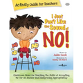 I Just Don't Like the Sound of No! Activity Guide for Teachers: Classroom Ideas for Teaching the Skills of Accepting No for an Answer and Disagreeing