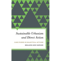 Sustainable Urbanism and Direct Action: Case Studies in Dialectical Activism