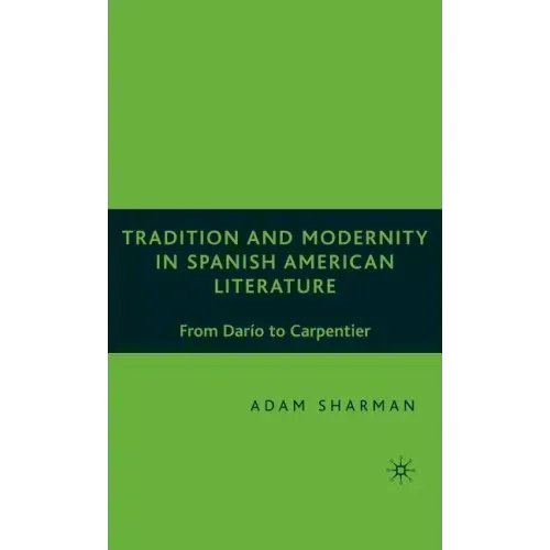 Tradition and Modernity in Spanish American Literature: From Darío to Carpentier
