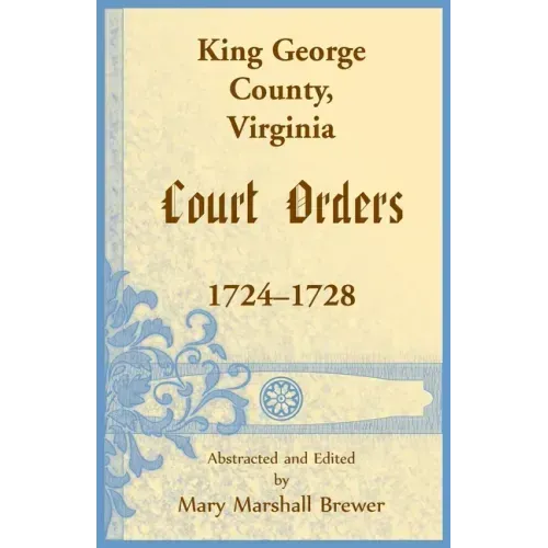 King George County, Virginia Court Orders, 1724-1728
