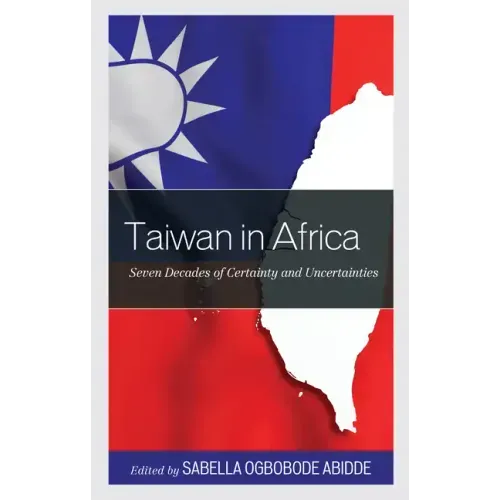 Taiwan in Africa: Seven Decades of Certainty and Uncertainties