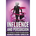 Influence and Persuasion: The Psychology of Leadership and Human Behavior
