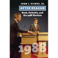 After Reagan: Bush, Dukakis, and the 1988 Election