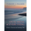 On the Brink of Everything: Grace, Gravity, and Getting Old