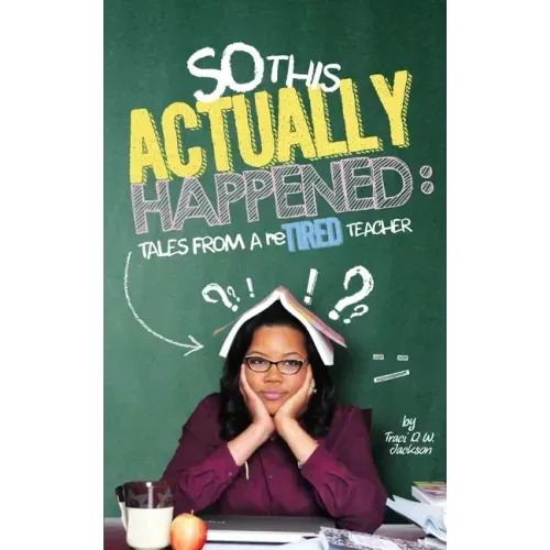 So, This Actually Happened: Tales from a reTIRED Teacher