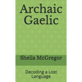 Archaic Gaelic: Decoding a Lost Language