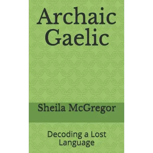 Archaic Gaelic: Decoding a Lost Language
