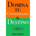 Domina Tu Concentración & Tu Destino: 2 Libros en 1