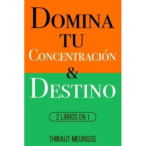 Domina Tu Concentración & Tu Destino: 2 Libros en 1