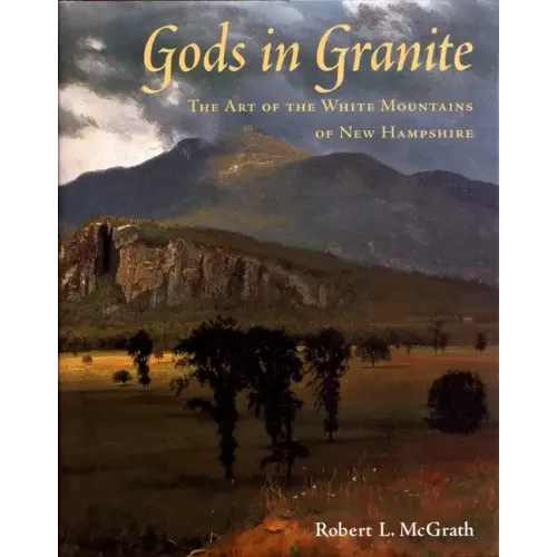 Gods in Granite: The Art of the White Mountains of New Hampshire