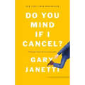 Do You Mind If I Cancel?: (Things That Still Annoy Me)
