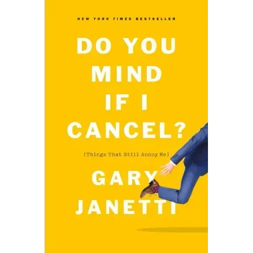 Do You Mind If I Cancel?: (Things That Still Annoy Me)